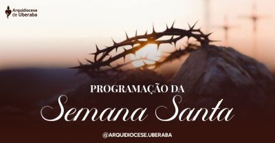 Programação da Semana Santa nas paróquias da Arquidiocese de Uberaba