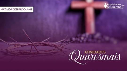 Paróquias que integram a Arquidiocese terão atividades quaresmais