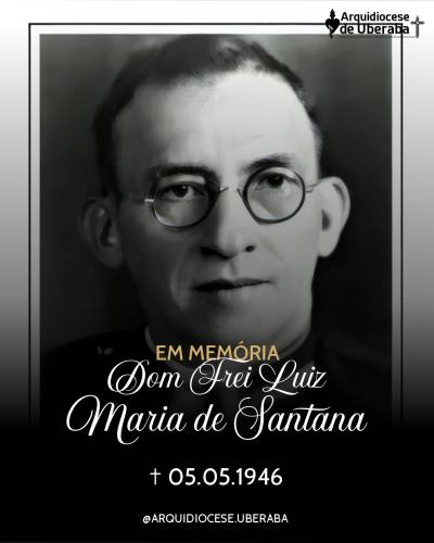 Saudade cristã: 79 anos da memória de Dom Luiz Maria de Sant’ana
